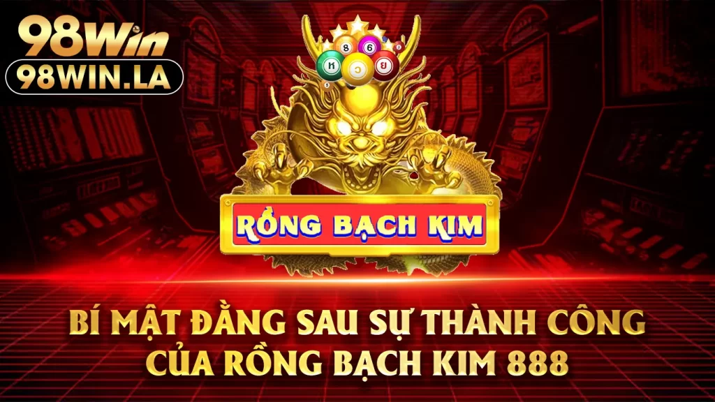 rồng bạch kim 888 98win 01