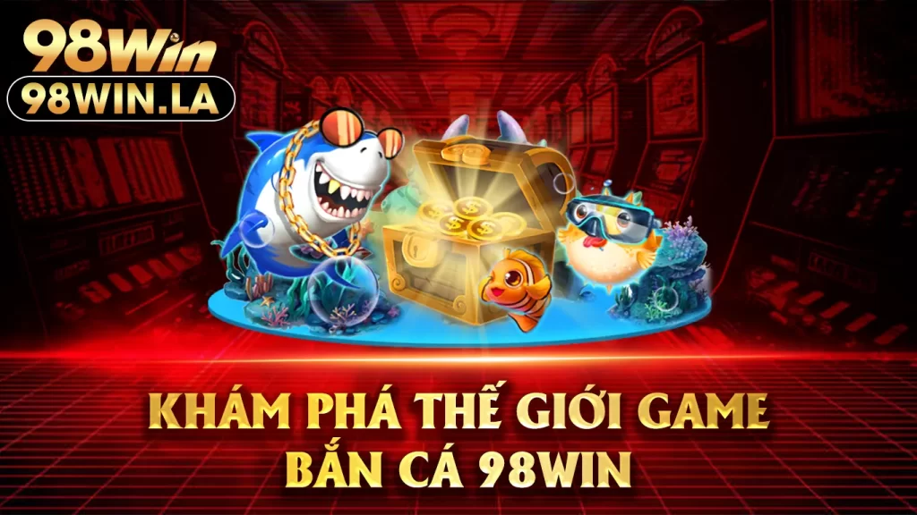 bắn cá 98win 01