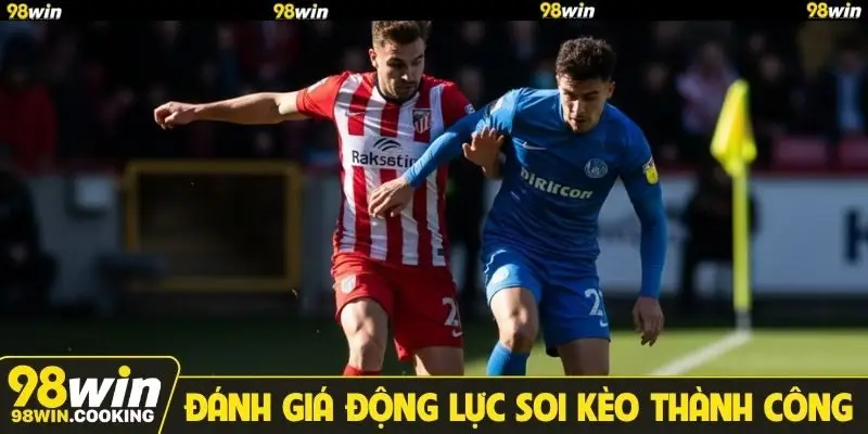 Đánh giá động lực soi kèo thành công