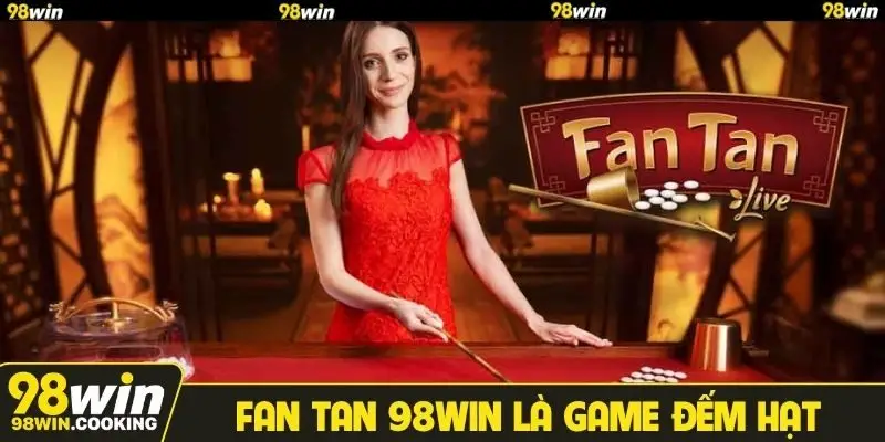 Fan tan 98Win là game đếm hạt