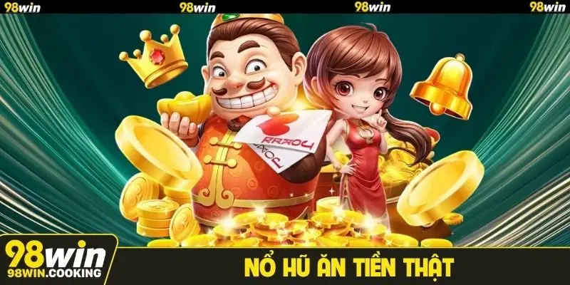 Nổ hũ ăn tiền thật