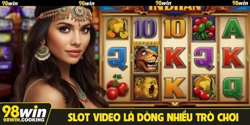 Slot Video là dòng nhiều trò chơi
