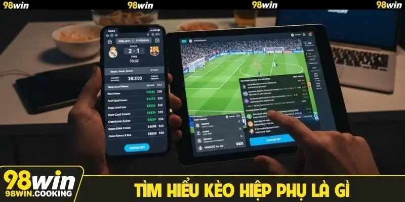 Tìm hiểu kèo hiệp phụ là gì
