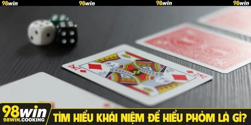 Tìm hiểu khái niệm để hiểu Phỏm là gì?